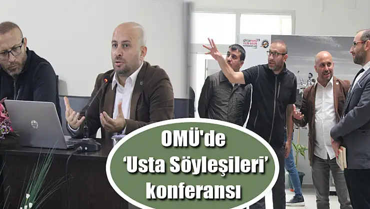 OMÜ'de 'Usta Söyleşileri' konferansı
