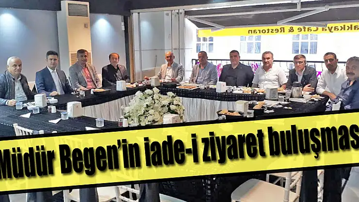 Müdür Begen'in iade-i ziyaret buluşması