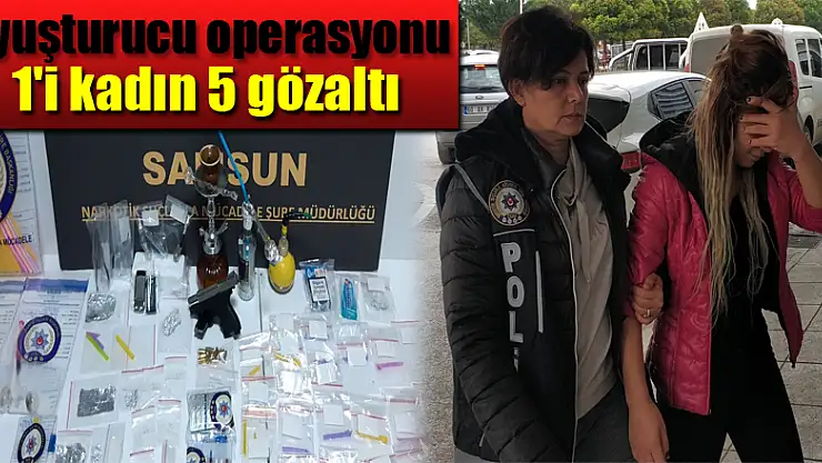Samsun'da uyuşturucu operasyonu: 1'i kadın 5 gözaltı