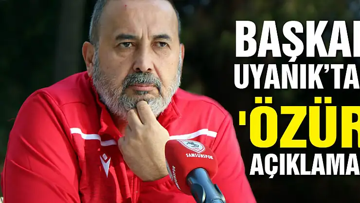 Başkan Uyanık'tan 'özür' açıklaması