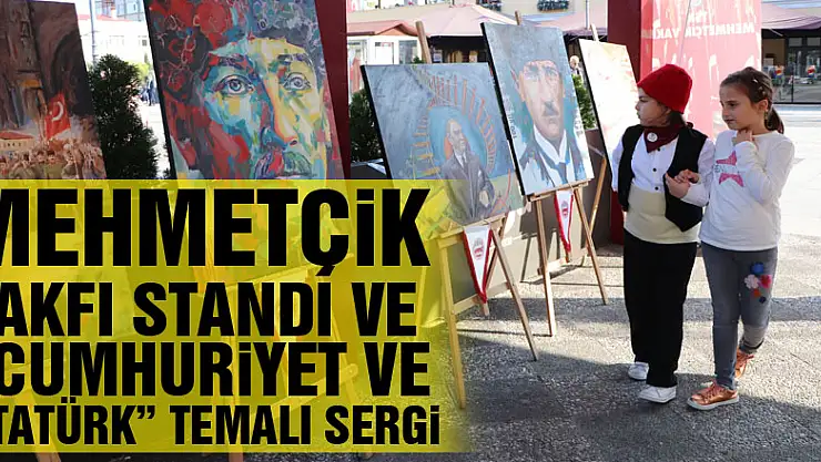 Mehmetçik Vakfı standı ve 'Cumhuriyet ve Atatürk' temalı sergi