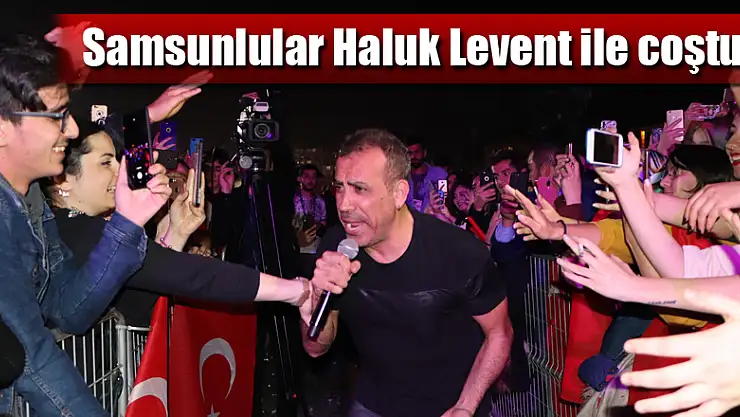 Samsunlular Haluk Levent ile coştu