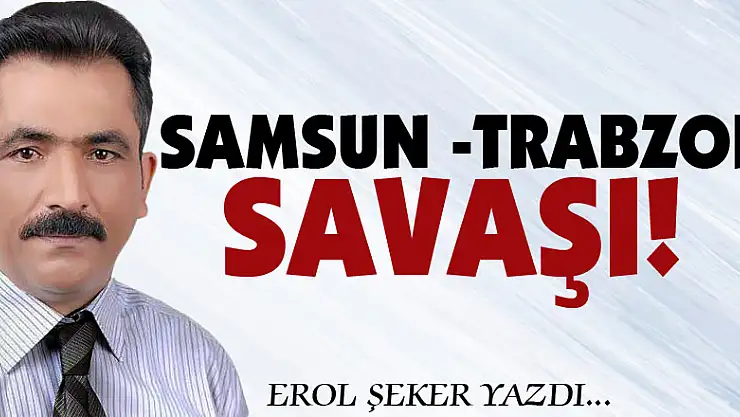 SAMSUN - TRABZON SAVAŞI!