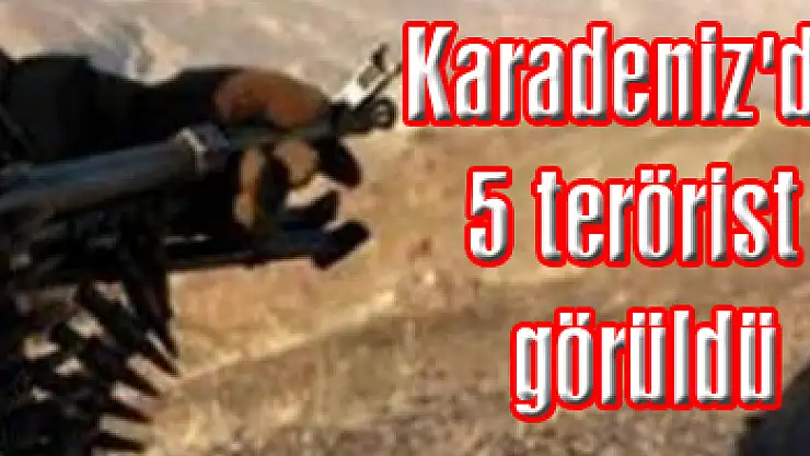 Karadeniz'de 5 terörist görüldü