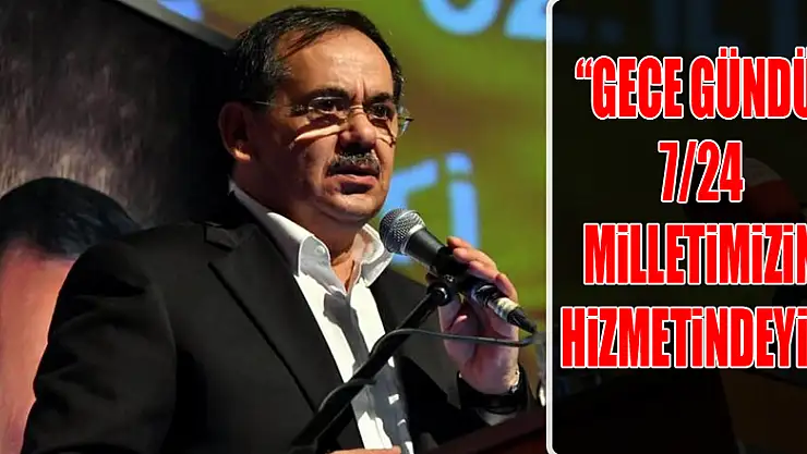 'Gece gündüz, 7/24 milletimizin hizmetindeyiz'