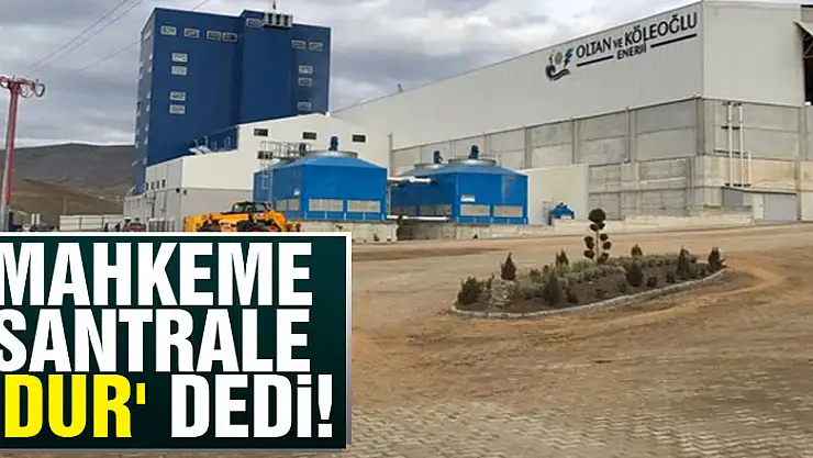 Mahkeme Santrale 'DUR' dedi!