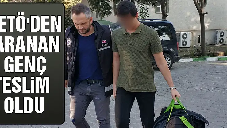 FETÖ'den aranan genç teslim oldu