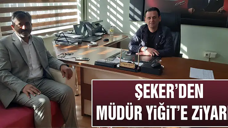 Şeker'den Müdür Yiğit'e ziyaret