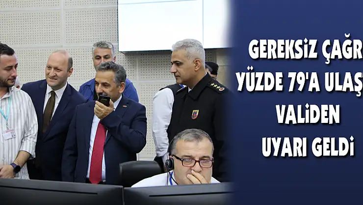 Gereksiz çağrı yüzde 79'a ulaştı, validen uyarı geldi