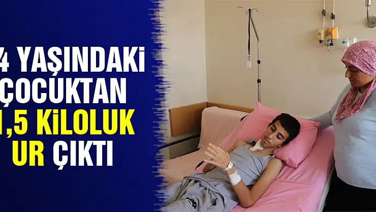 14 yaşındaki çocuktan 1,5 kiloluk ur çıktı