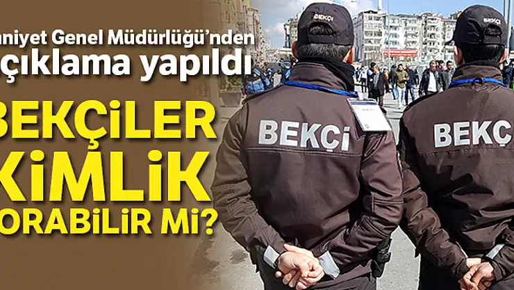 EGM'den çarşı ve mahalle bekçilerinin kimlik sorma yetkisi hakkında açıklama