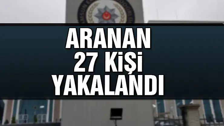 Samsun'da aranan 27 kişi yakalandı