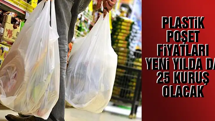 Plastik poşet fiyatları yeni yılda da 25 kuruş olacak