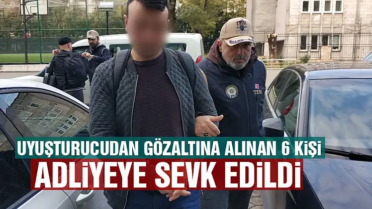 Samsun'da uyuşturucudan gözaltına alınan 6 kişi adliyeye sevk edildi