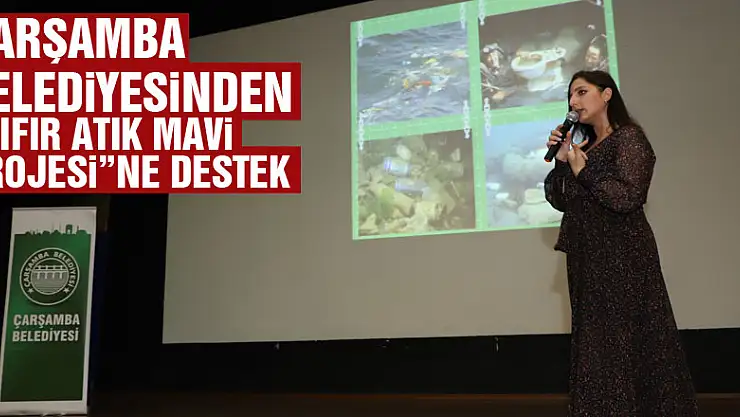 Çarşamba Belediyesinden 'Sıfır Atık Mavi Projesi'ne destek