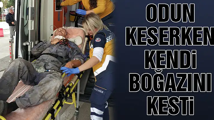 Odun keserken kendi boğazını kesti
