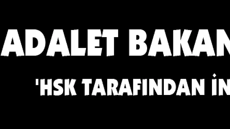 Adalet Bakanı duyurdu: 'HSK tarafından incelenmektedir'