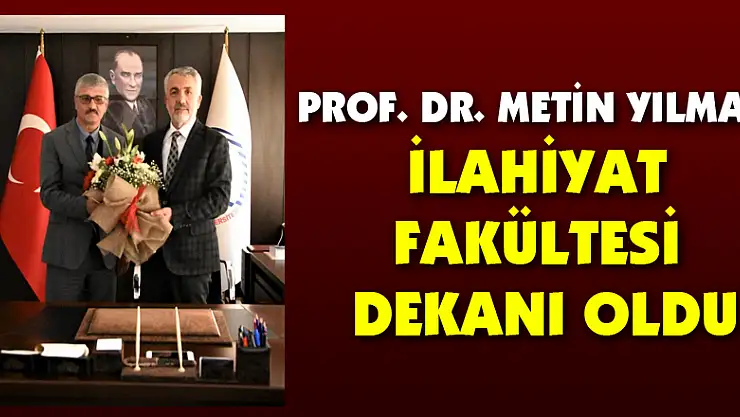 Prof. Dr. Metin Yılmaz, İlahiyat Fakültesi Dekanı oldu
