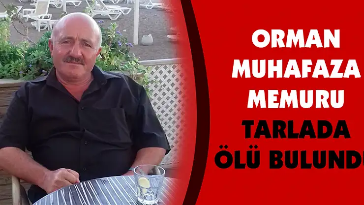 Orman muhafaza memuru tarlada ölü bulundu