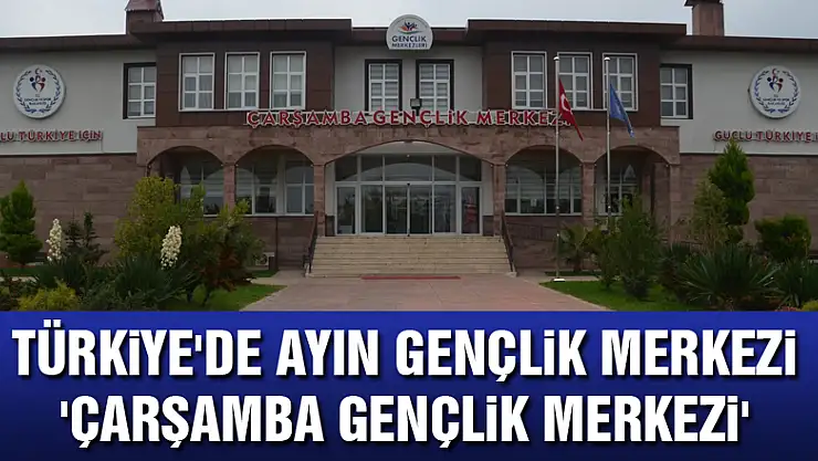 Türkiye'de ayın gençlik merkezi 'Çarşamba Gençlik Merkezi'