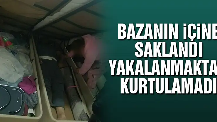 Bazanın içine saklandı, yakalanmaktan kurtulamadı