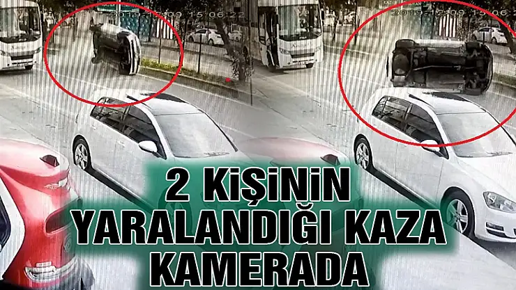 2 kişinin yaralandığı kaza kamerada