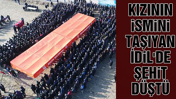 Kızının ismini taşıyan İdil'de şehit düştü