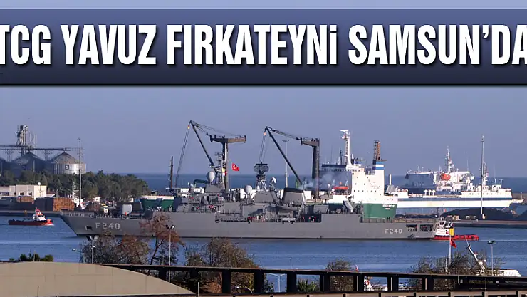 TCG Yavuz Fırkateyni Samsun'da
