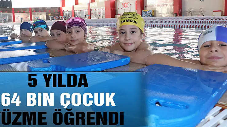 Samsun'da 5 yılda 64 bin çocuk yüzme öğrendi
