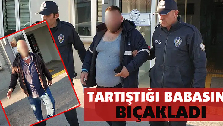 Tartıştığı babasını bıçakladı