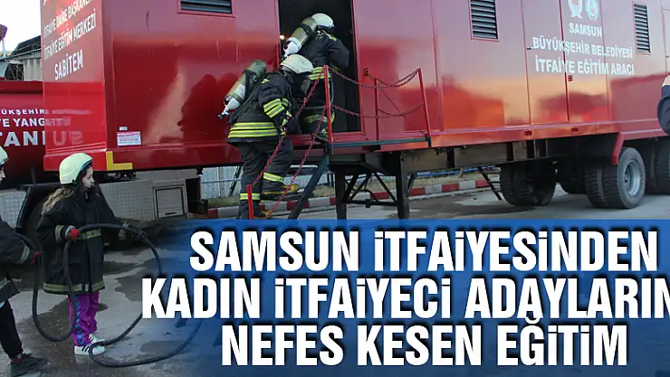 Samsun itfaiyesinden kadın itfaiyeci adaylarına nefes kesen eğitim