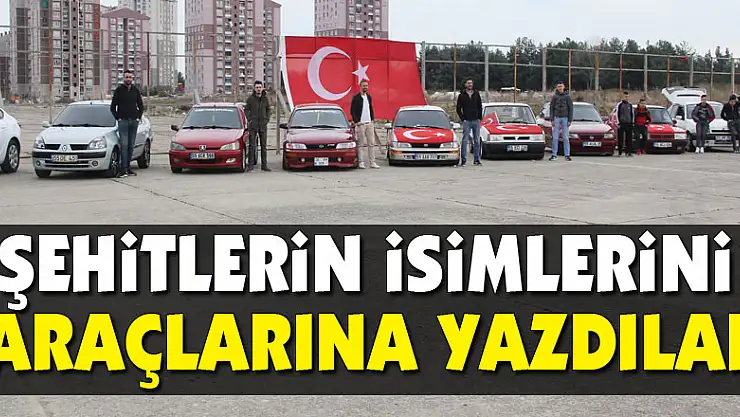 Şehitlerin isimlerini araçlarına yazdılar