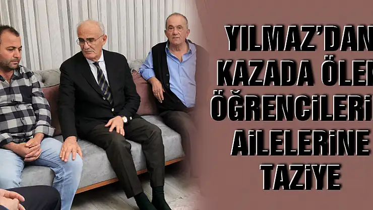 Yılmaz'dan kazada ölen öğrencilerin ailelerine taziye