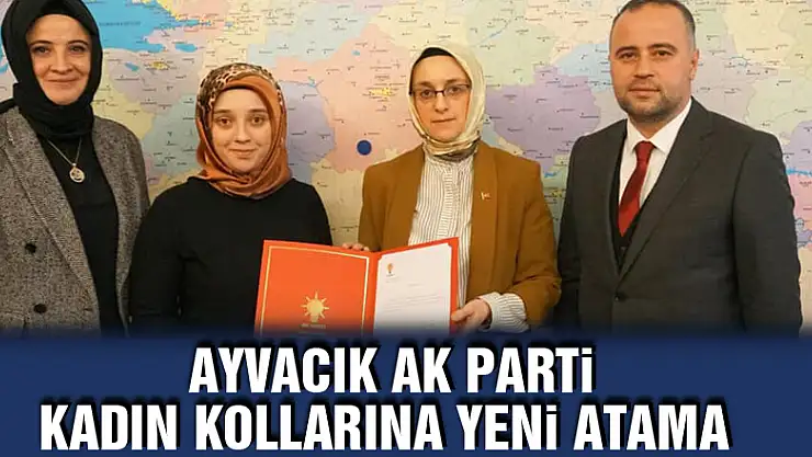 Ayvacık AK Parti Kadın kollarına yeni atama
