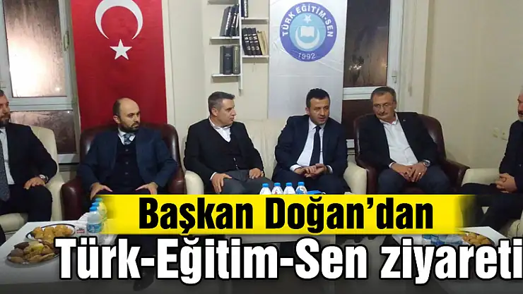 Başkan Doğan'dan Türk-Eğitim-Sen ziyareti