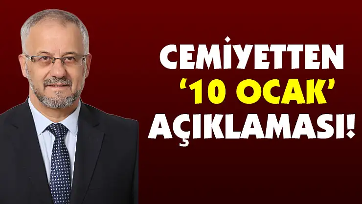 Cemiyetten '10 Ocak' açıklaması!