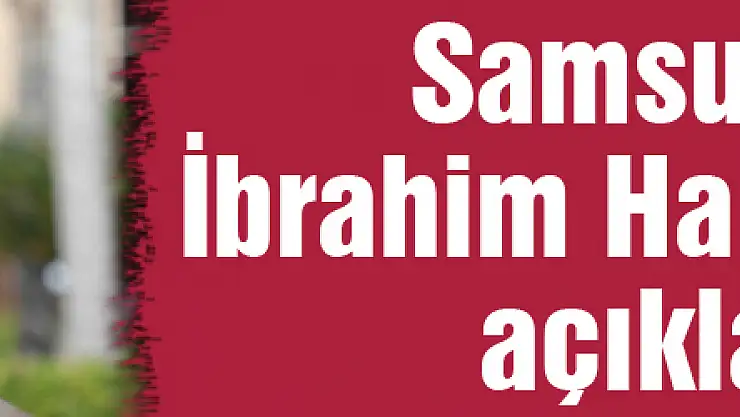 Samsunpor'lu İbrahim Halil Çolak'tan açıklama