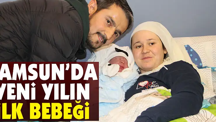 Samsun'da yeni yılın ilk bebeği
