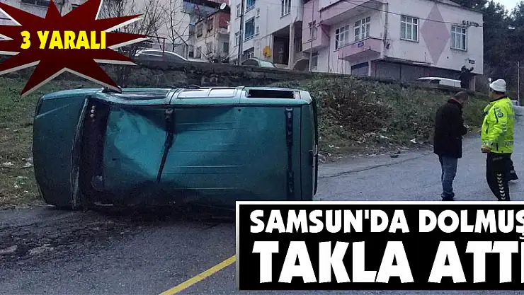 Samsun'da dolmuş takla attı: 3 yaralı