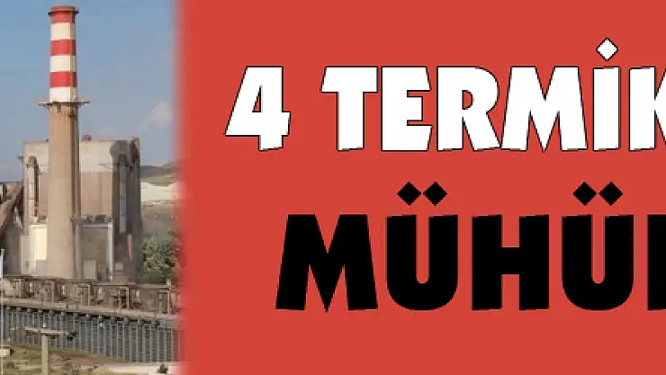 4 termik santral mühürlendi