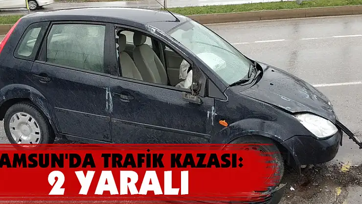 Samsun'da trafik kazası: 2 yaralı