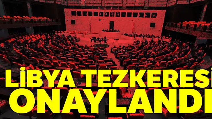 Libya tezkeresi TBMM'de kabul edildi