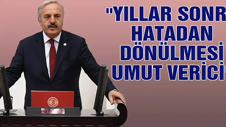'YILLAR SONRA HATADAN DÖNÜLMESİ UMUT VERİCİ'