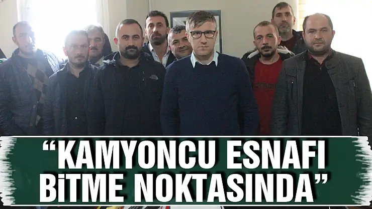 'Kamyoncu esnafı bitme noktasında'