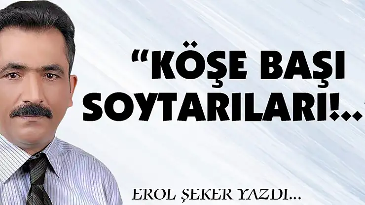 'KÖŞE BAŞI SOYTARILARI!..'