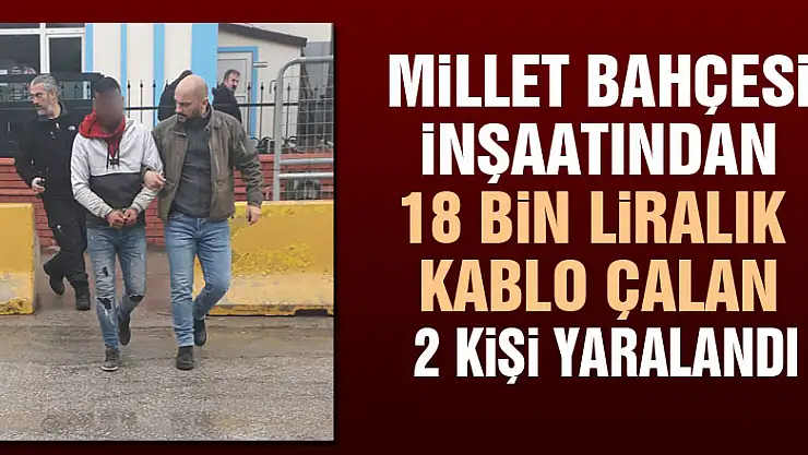 Millet Bahçesi inşaatından 18 bin liralık kablo çalan 2 kişi yaralandı