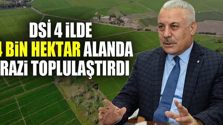 DSİ 4 ilde 14 bin hektar alanda arazi toplulaştırdı