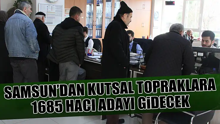Samsun'dan kutsal topraklara 1685 hacı adayı gidecek