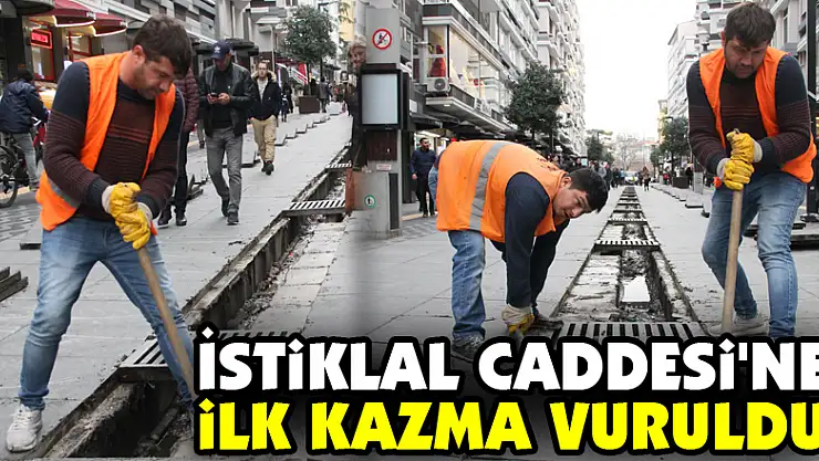 İstiklal Caddesi'ne ilk kazma vuruldu