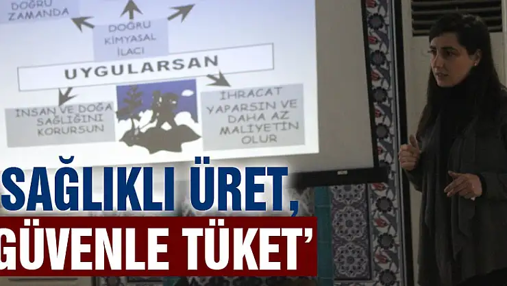 'Sağlıklı Üret, Güvenle Tüket'